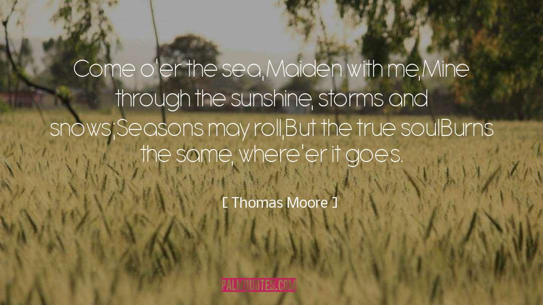 Thomas Moore Quotes: Come o'er the sea,<br>Maiden with