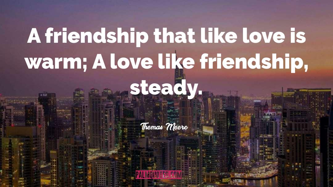 Thomas Moore Quotes: A friendship that like love