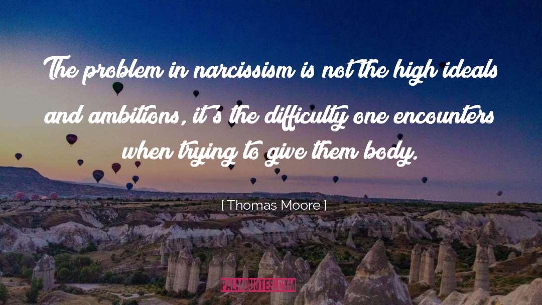 Thomas Moore Quotes: The problem in narcissism is