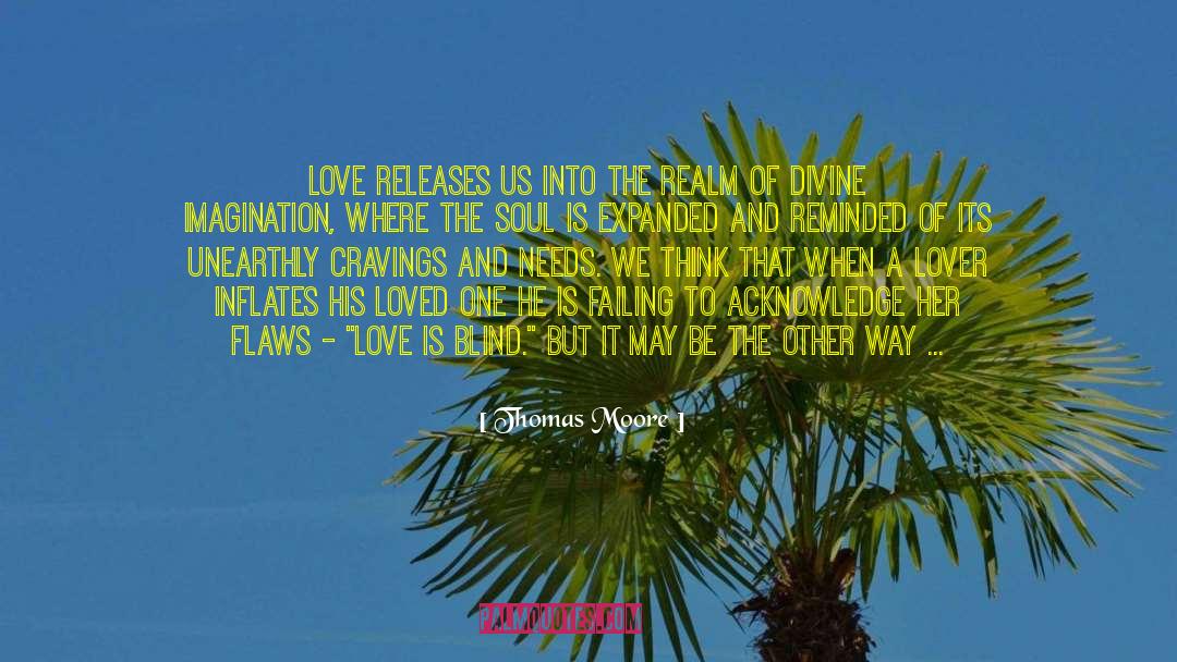 Thomas Moore Quotes: Love releases us into the