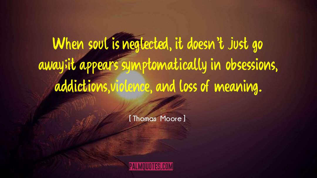 Thomas Moore Quotes: When soul is neglected, it