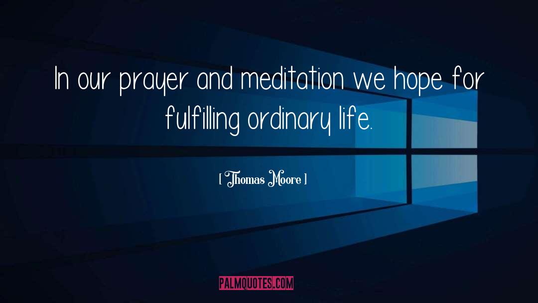 Thomas Moore Quotes: In our prayer and meditation