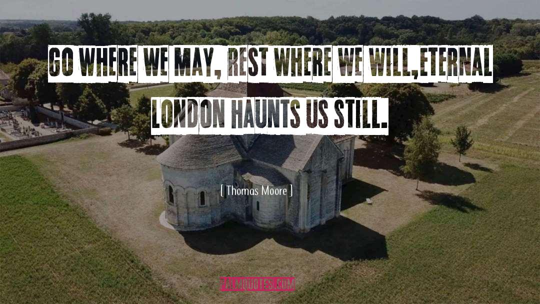 Thomas Moore Quotes: Go where we may, rest