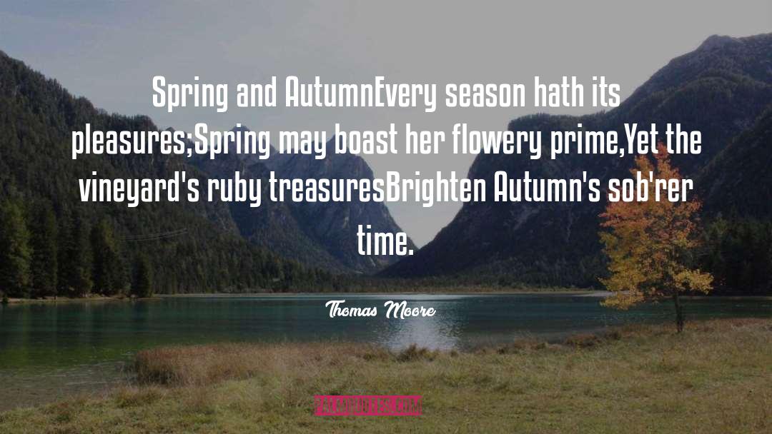 Thomas Moore Quotes: Spring and Autumn<br />Every season