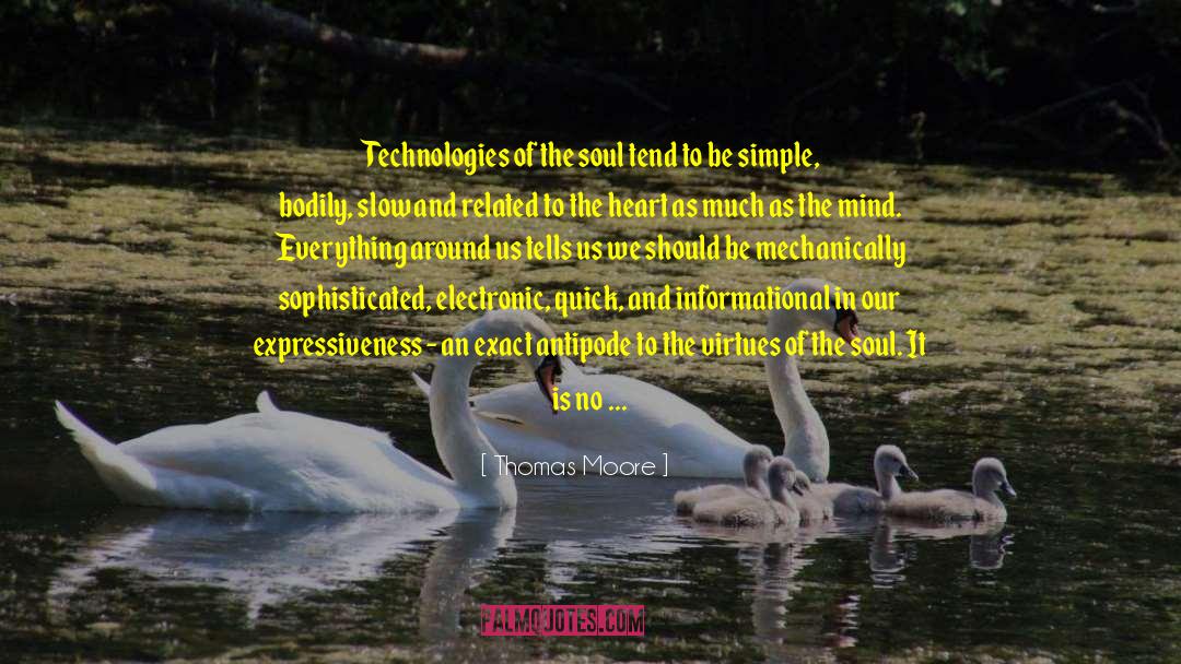 Thomas Moore Quotes: Technologies of the soul tend