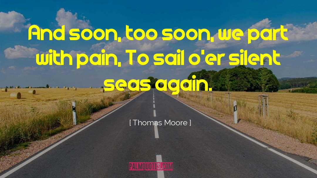 Thomas Moore Quotes: And soon, too soon, we