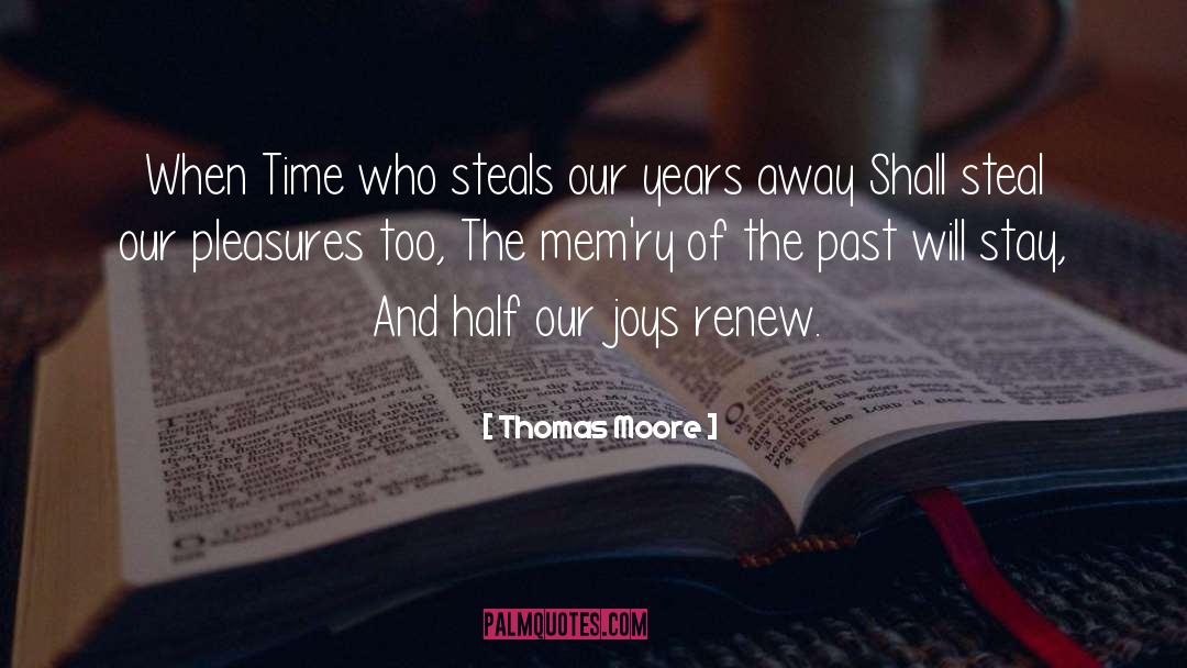 Thomas Moore Quotes: When Time who steals our