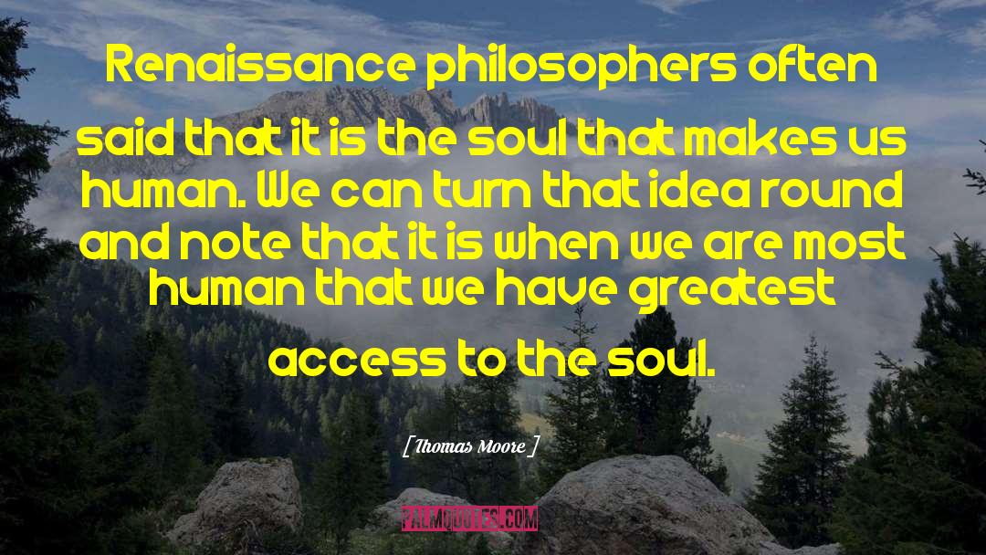 Thomas Moore Quotes: Renaissance philosophers often said that