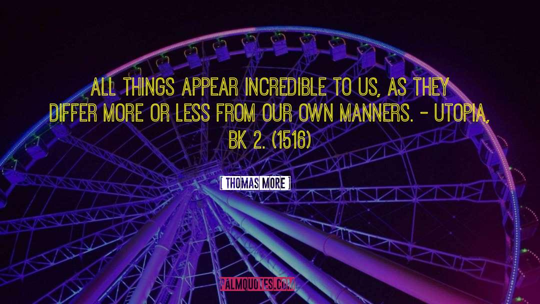 Thomas More Quotes: All things appear incredible to