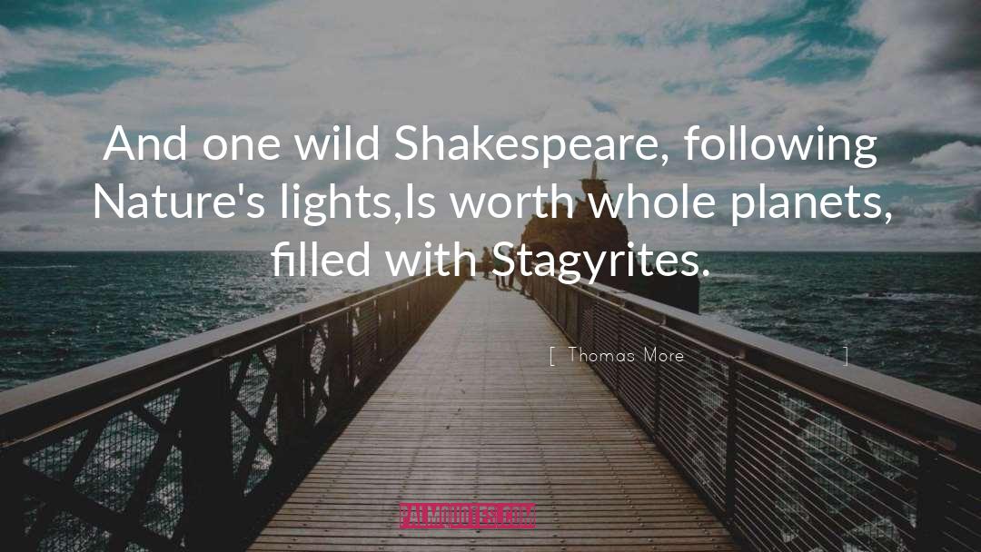 Thomas More Quotes: And one wild Shakespeare, following