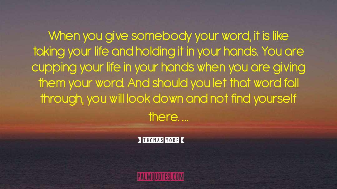 Thomas More Quotes: When you give somebody your