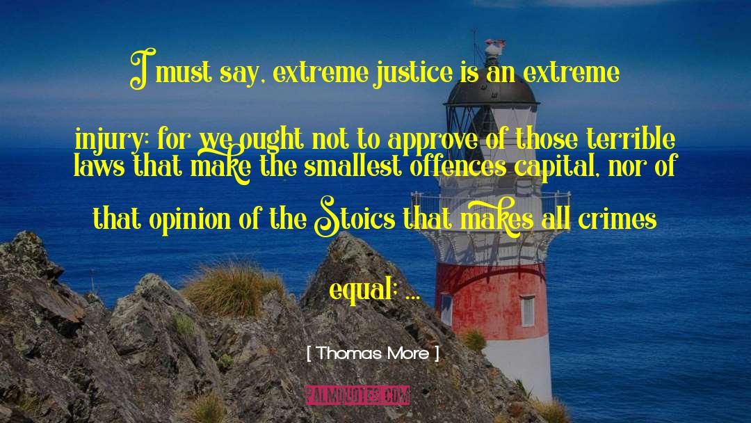 Thomas More Quotes: I must say, extreme justice