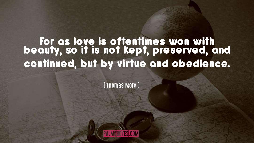Thomas More Quotes: For as love is oftentimes