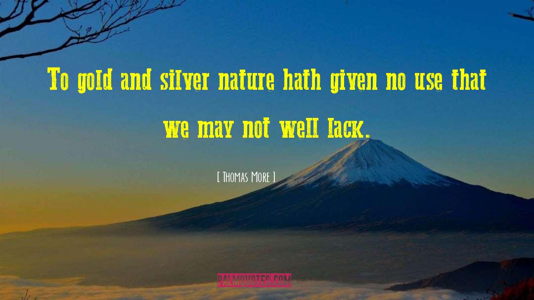 Thomas More Quotes: To gold and silver nature