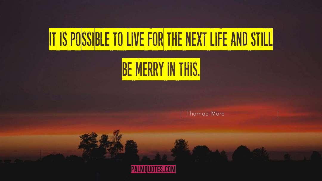 Thomas More Quotes: It is possible to live