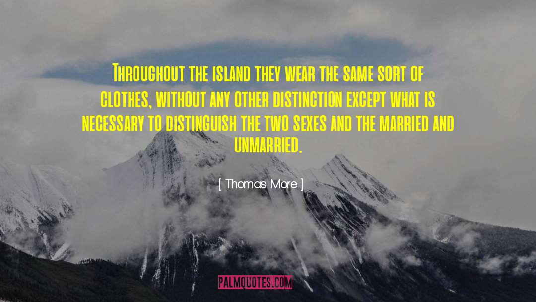 Thomas More Quotes: Throughout the island they wear