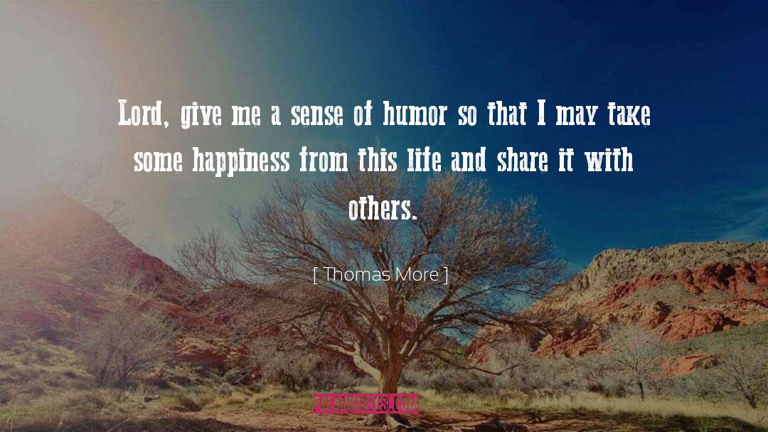 Thomas More Quotes: Lord, give me a sense