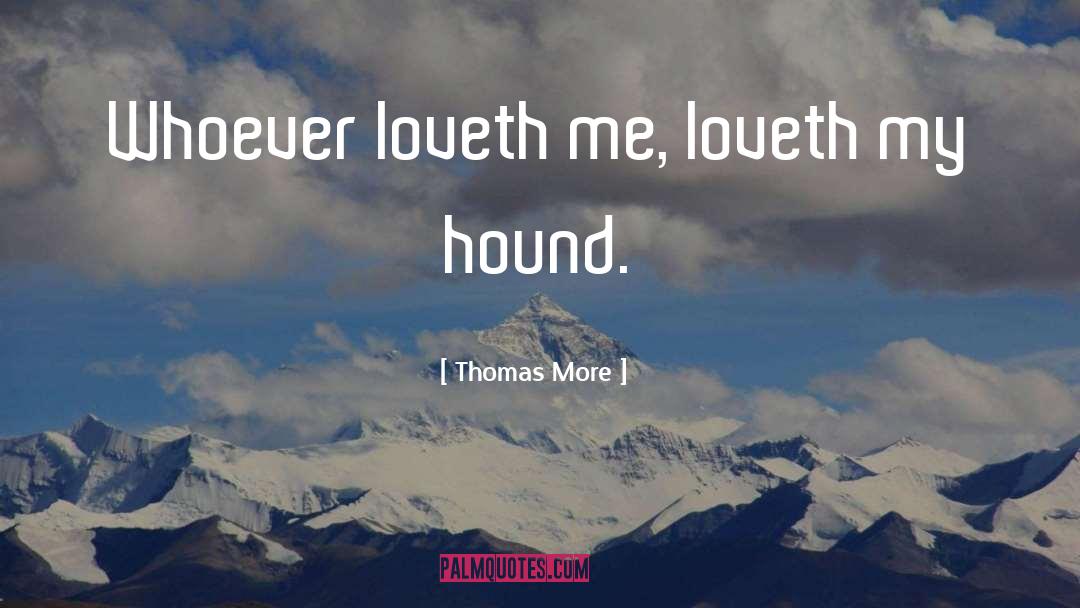 Thomas More Quotes: Whoever loveth me, loveth my