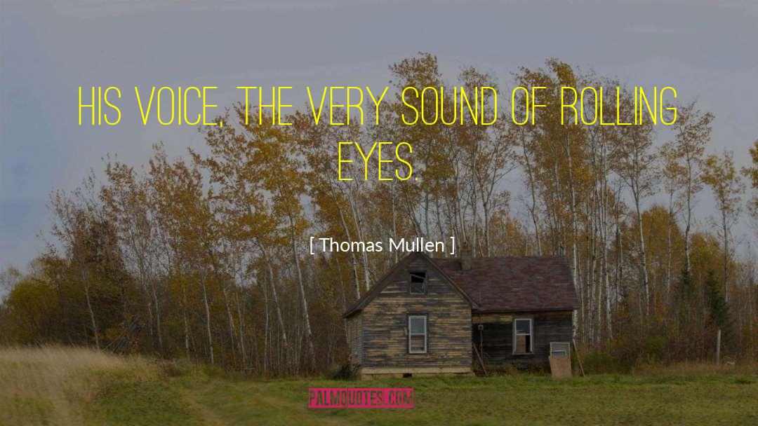 Thomas Mullen Quotes: His voice, the very sound
