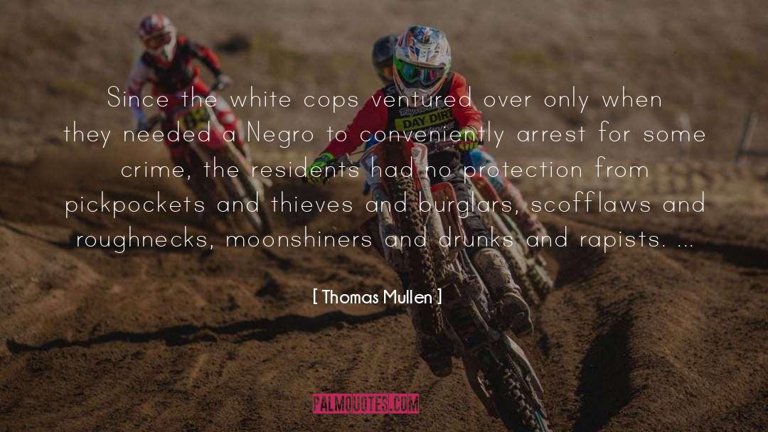 Thomas Mullen Quotes: Since the white cops ventured