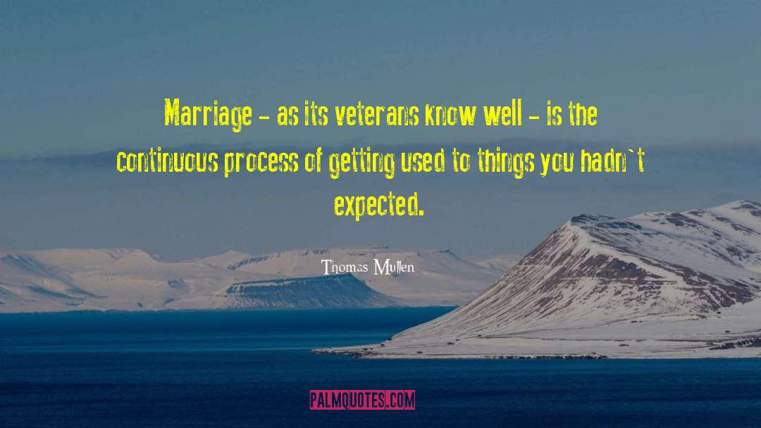 Thomas Mullen Quotes: Marriage - as its veterans
