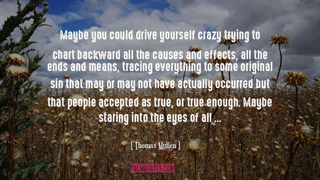 Thomas Mullen Quotes: Maybe you could drive yourself