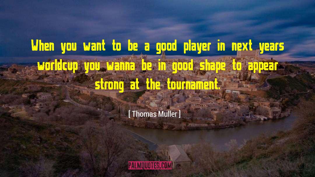 Thomas Muller Quotes: When you want to be