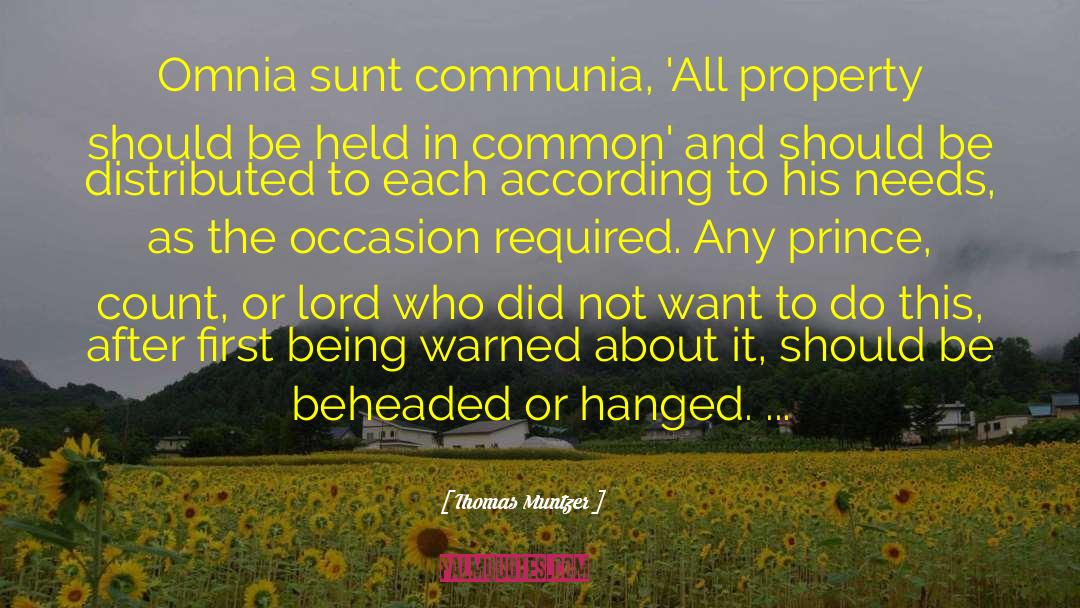 Thomas Muntzer Quotes: Omnia sunt communia, 'All property