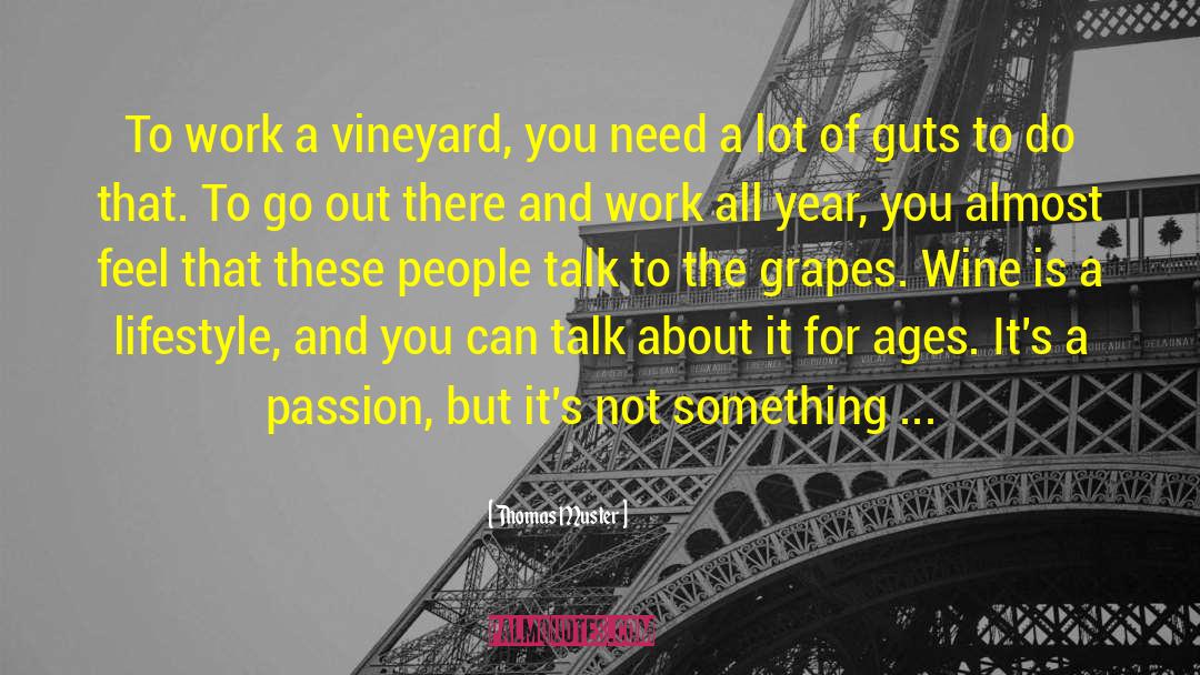 Thomas Muster Quotes: To work a vineyard, you