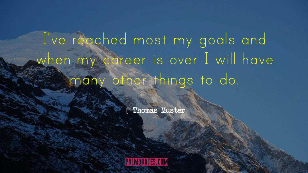 Thomas Muster Quotes: I've reached most my goals