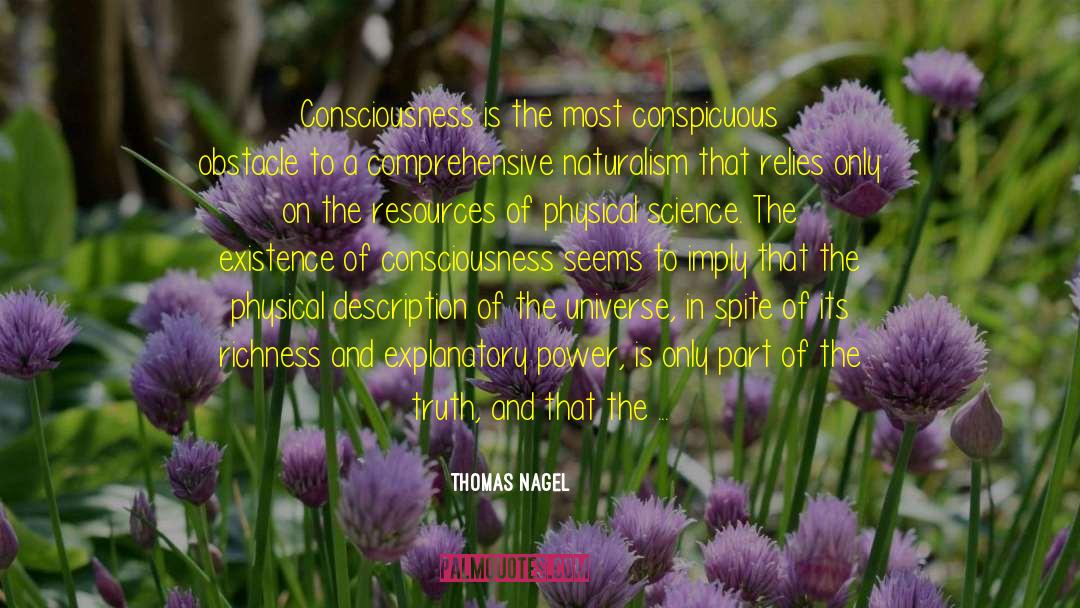 Thomas Nagel Quotes: Consciousness is the most conspicuous