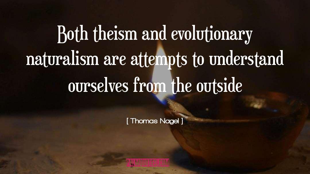 Thomas Nagel Quotes: Both theism and evolutionary naturalism