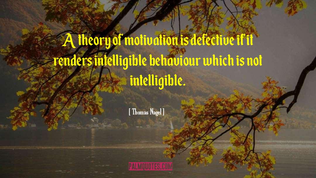 Thomas Nagel Quotes: A theory of motivation is