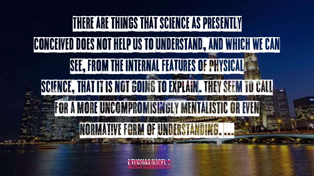 Thomas Nagel Quotes: There are things that science