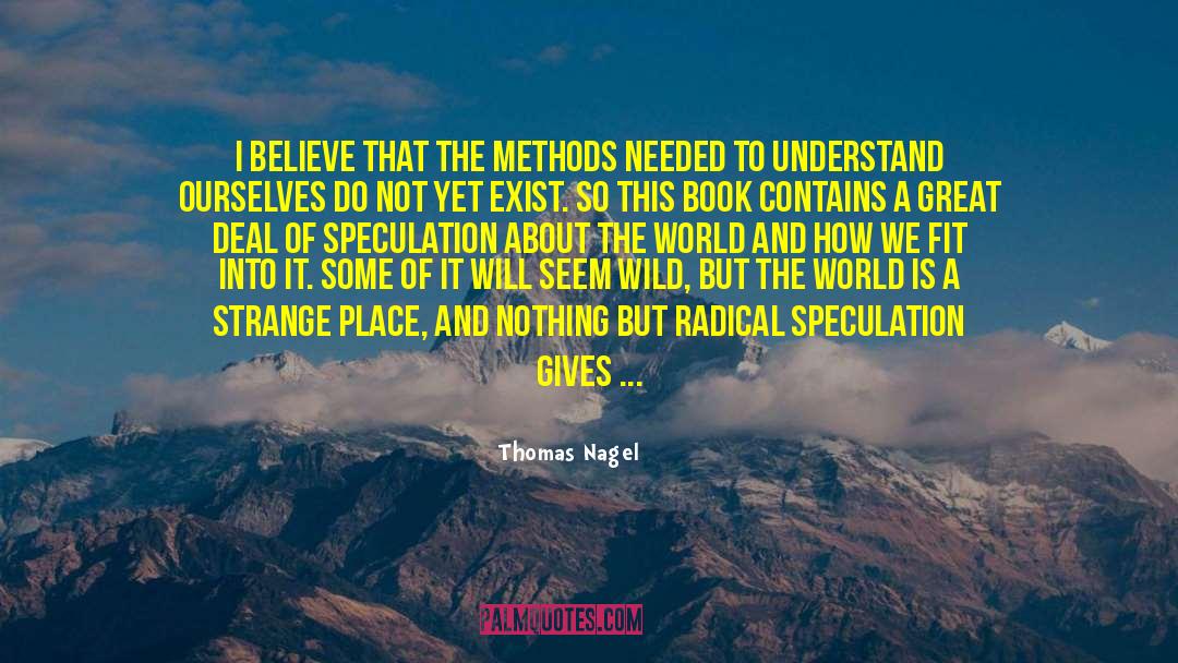 Thomas Nagel Quotes: I believe that the methods