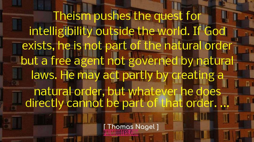 Thomas Nagel Quotes: Theism pushes the quest for