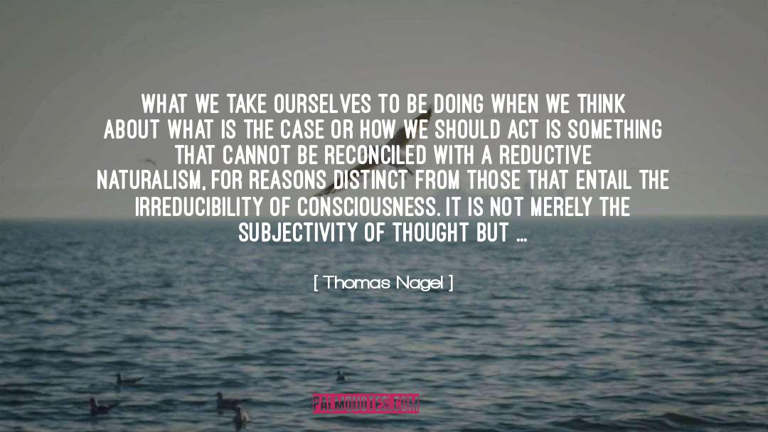 Thomas Nagel Quotes: What we take ourselves to