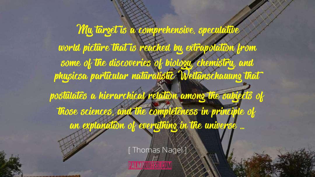 Thomas Nagel Quotes: My target is a comprehensive,