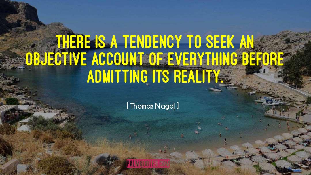 Thomas Nagel Quotes: There is a tendency to