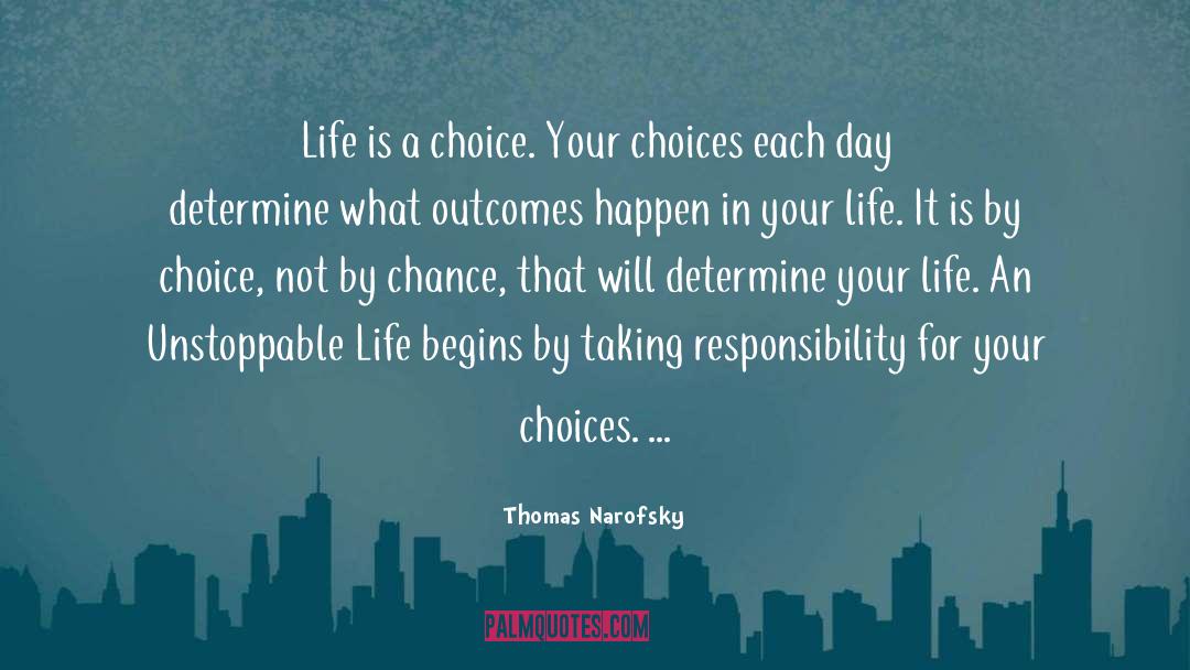 Thomas Narofsky Quotes: Life is a choice. Your