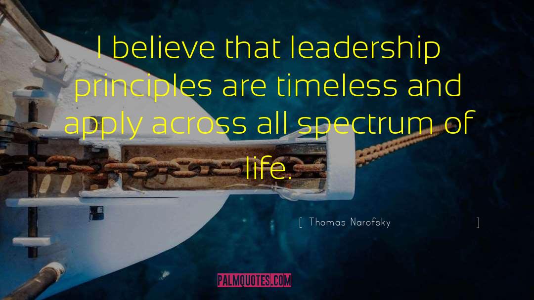 Thomas Narofsky Quotes: I believe that leadership principles