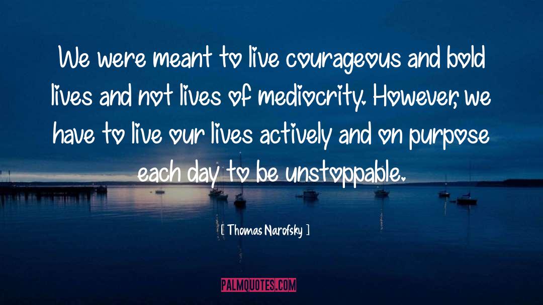 Thomas Narofsky Quotes: We were meant to live