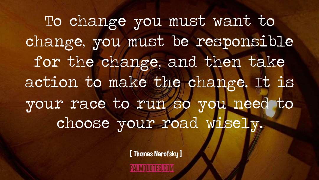 Thomas Narofsky Quotes: To change you must want