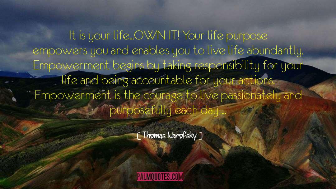 Thomas Narofsky Quotes: It is your life...OWN IT!