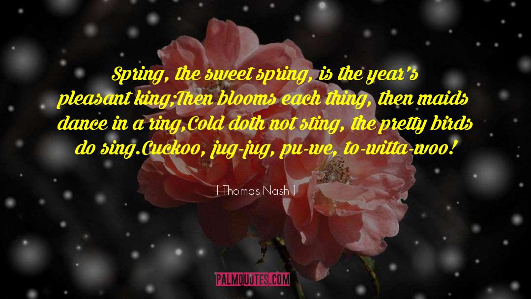 Thomas Nash Quotes: Spring, the sweet spring, is