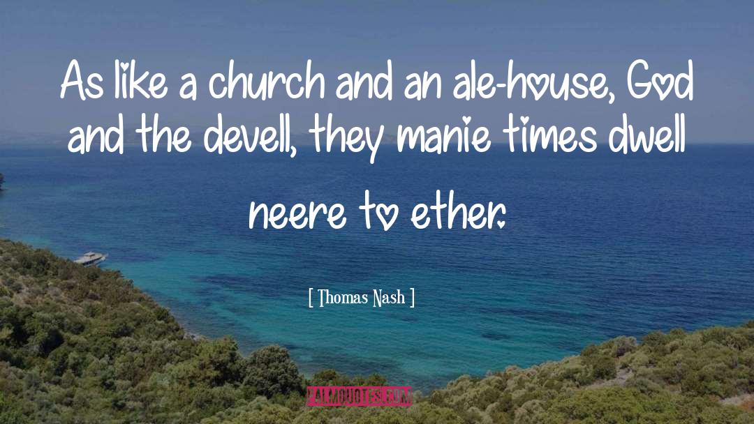 Thomas Nash Quotes: As like a church and
