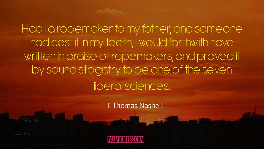 Thomas Nashe Quotes: Had I a ropemaker to