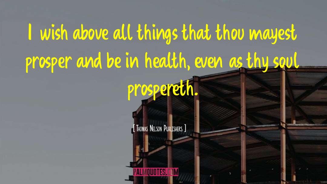 Thomas Nelson Publishers Quotes: I 1wish above all things