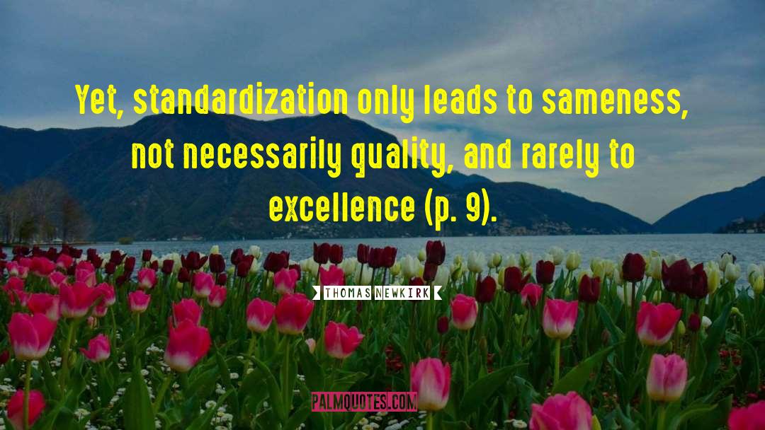 Thomas Newkirk Quotes: Yet, standardization only leads to