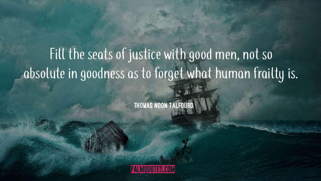 Thomas Noon Talfourd Quotes: Fill the seats of justice